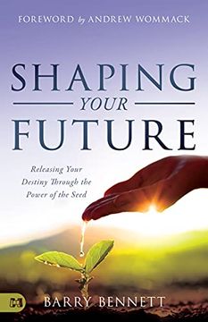 portada Shaping Your Future: Releasing Your Destiny Through the Power of the Seed 