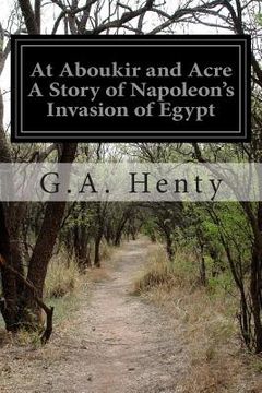 portada At Aboukir and Acre A Story of Napoleon's Invasion of Egypt (in English)