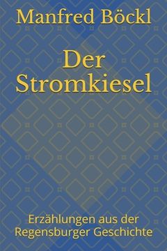 portada Der Stromkiesel: Erzählungen aus der Regensburger Geschichte (en Alemán)