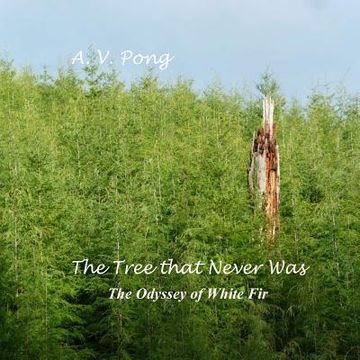 portada The Tree That Never Was, The Odyssey of White Fir (en Inglés)