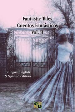 portada Fantastic Tales / Cuentos Fantásticos - Vol. II: Bilingual English & Spanish edition (en Inglés)