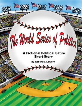 portada The World Series of Politics: A Fictional Political Satire Short Story (en Inglés)