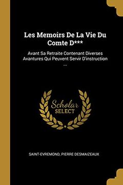 portada Les Memoirs de la Vie Du Comte D***: Avant Sa Retraite Contenant Diverses Avantures Qui Peuvent Servir d'Instruction ... (in French)
