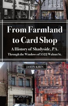 portada From Farmland to Card Shop: A History of Shadyside Through the Windows of 5522 Walnut St