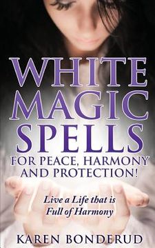 portada Wicca: White Magic Spells: White Magic Spells for Peace, Harmony and Protection! Live a Life That Is Full of Harmony (en Inglés)