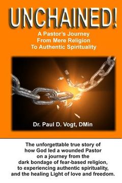 portada Unchained!: A Pastor's Journey From Mere Religion To Authentic Spirituality (en Inglés)