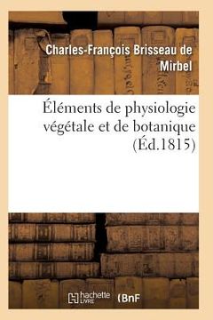 portada Éléments de Physiologie Végétale Et de Botanique. Planches (en Francés)