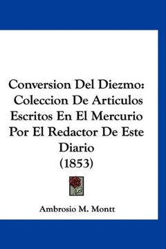 portada Conversion del Diezmo: Coleccion de Articulos Escritos en el Mercurio por el Redactor de Este Diario (1853)