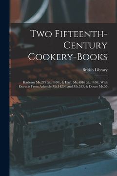 portada Two Fifteenth-century Cookery-books: Harleian Ms.279 (ab.1430), & Harl. Ms.4016 (ab.1450), With Extracts From Ashmole Ms.1429 Laud Ms.553, & Douce Ms. (en Inglés)