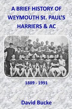 portada A Brief History Of Weymouth St. Paul's Harriers AC 1889-1991 (en Inglés)