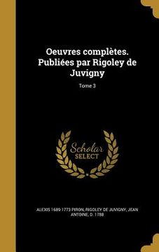 portada Oeuvres complètes. Publiées par Rigoley de Juvigny; Tome 3 (en Francés)