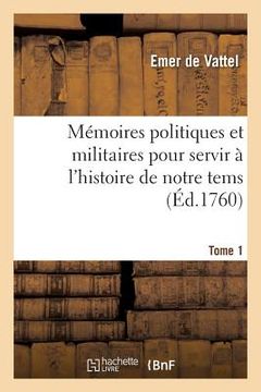 portada Mémoires Politiques Et Militaires Pour Servir À l'Histoire de Notre Tems. Tome 1 (in French)