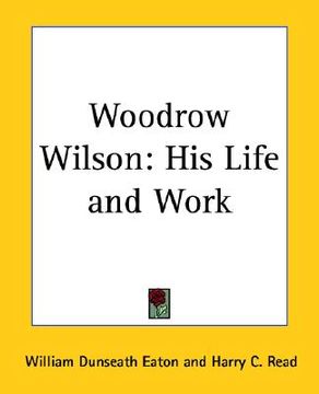 portada woodrow wilson: his life and work