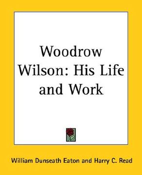 portada woodrow wilson: his life and work (en Inglés)