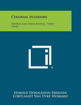 portada colonial interiors: federal and greek revival, third series (en Inglés)