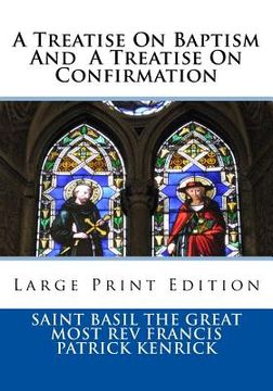 portada A Treatise On Baptism And A Treatise On Confirmation: Large Print Edition (en Inglés)