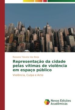 portada Representação da cidade pelas vítimas de violência em espaço público: Violência, Culpa e Acto (Portuguese Edition)