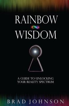 portada Rainbow Wisdom: A Guide to Unlocking Your Reality Spectrum (en Inglés)