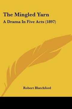 portada the mingled yarn: a drama in five acts (1897) (en Inglés)