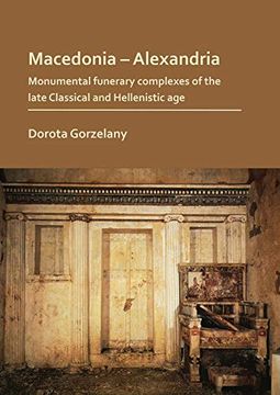 portada Macedonia – Alexandria: Monumental Funerary Complexes of the Late Classical and Hellenistic age (en Inglés)