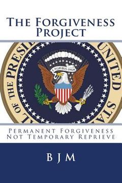 portada The Forgiveness Project: Permanent Forgiveness Not Temporary Reprieve (in English)