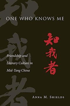 portada One who Knows me: Friendship and Literary Culture in Mid-Tang China (Harvard-Yenching Institute Monograph Series) (en Inglés)