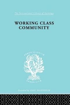 portada Working Class Comm ils 122: Some General Notions Raised by a Series of Studies in Northern England (International Library of Sociology)