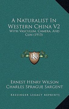 portada a naturalist in western china v2: with vasculum, camera, and gun (1913) (en Inglés)