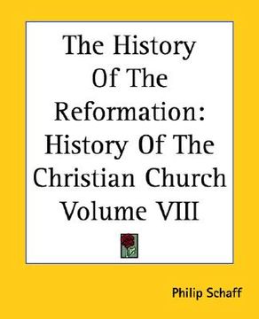 portada the history of the reformation: history of the christian church volume viii (en Inglés)