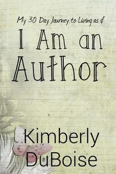 portada I Am An Author: My 30 day journey to living as if (en Inglés)