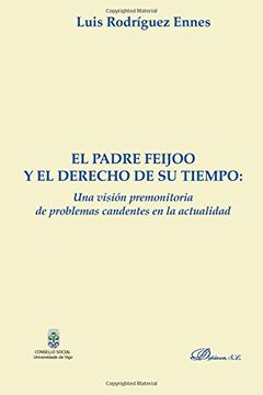 portada El Padre Feijoo y el Derecho de su Tiempo: Una Visión Premonitoria de Problemas Candentes en la Actualidad (in Spanish)