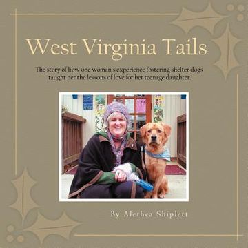portada west virginia tails: the story of how one woman's experience fostering shelter dogs taught her the lessons of love for her teenage daughter (en Inglés)