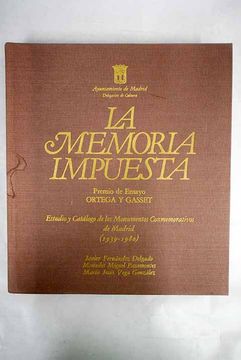 portada La memoria impuesta: estudio y catálogo de los monumentos conmemorativos de Madrid (1939-1980)