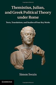 portada Themistius, Julian, and Greek Political Theory Under Rome: Texts, Translations, and Studies of Four key Works (en Inglés)