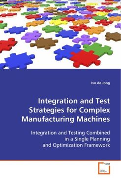 portada Integration and Test Strategies for ComplexManufacturing Machines: Integration and Testing Combined in a Single  Planning and Optimization Framework