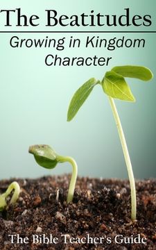 portada The Beatitudes: Growing in Kingdom Character (en Inglés)