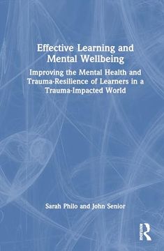 portada Effective Learning and Mental Wellbeing: Improving the Mental Health and Trauma-Resilience of Learners in a Trauma-Impacted World (en Inglés)