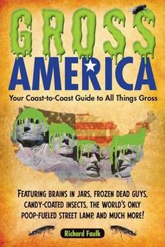 portada Gross America: Your Coast-To-Coast Guide to All Things Gross