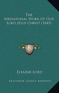 portada the mediatorial work of our lord jesus christ (1845) (in English)