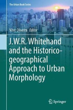 portada J. W. R. Whitehand and the Historico-Geographical Approach to Urban Morphology (The Urban Book Series) (en Inglés)