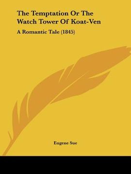 portada the temptation or the watch tower of koat-ven: a romantic tale (1845) (en Inglés)