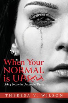 portada When Your Normal Is Upset: Living Secure in Uncertain Times (en Inglés)