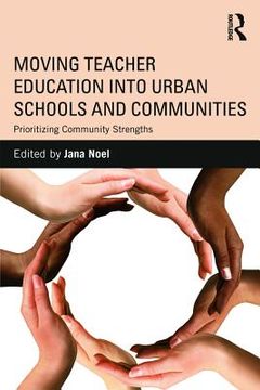portada moving teacher education into urban schools and communities: prioritizing community strengths