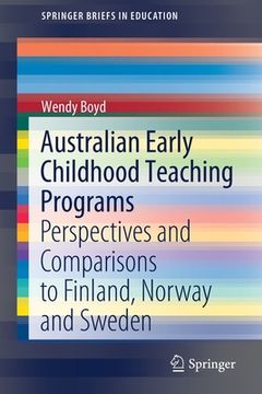 portada Australian Early Childhood Teaching Programs: Perspectives and Comparisons to Finland, Norway and Sweden (en Inglés)