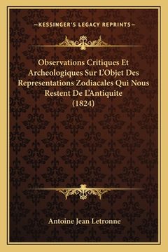 portada Observations Critiques Et Archeologiques Sur L'Objet Des Representations Zodiacales Qui Nous Restent De L'Antiquite (1824) (en Francés)