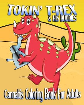 portada Cannabis Coloring Book For Adults: Tokin' T-Rex & His Buddies (en Inglés)