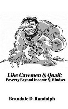 portada Like Cavemen & Quail: Poverty Beyond Income & Mindset (in English)
