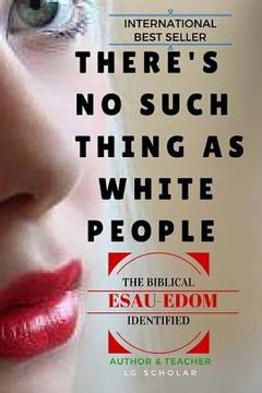 portada There's No Such Thing As White People: The Biblical Esau-Edom Identified (en Inglés)