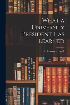 portada What a University President Has Learned (en Inglés)