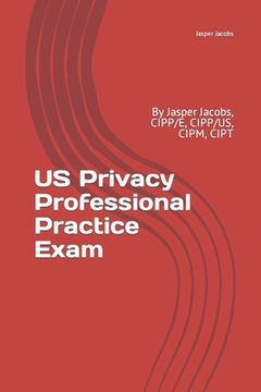 portada US Privacy Professional Practice Exam: By Jasper Jacobs, CIPP/E, CIPP/US, CIPM, CIPT (en Inglés)